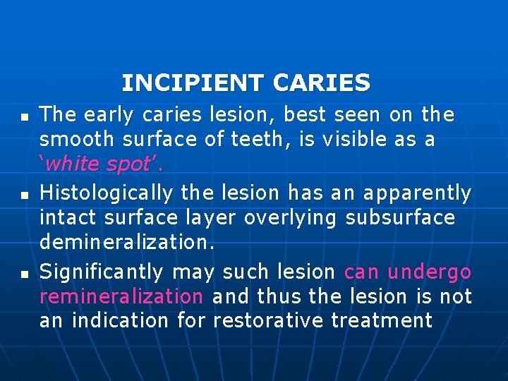 INCIPIENT CARIES n n n The early caries lesion, best seen on the smooth