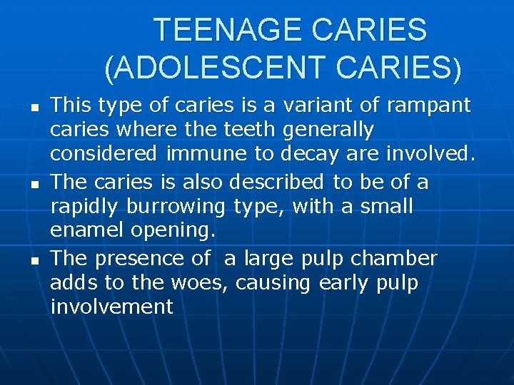 TEENAGE CARIES (ADOLESCENT CARIES) n n n This type of caries is a variant