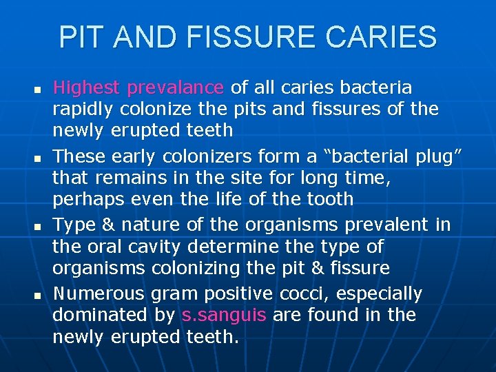 PIT AND FISSURE CARIES n n Highest prevalance of all caries bacteria rapidly colonize