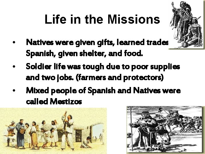 Life in the Missions • • • Natives were given gifts, learned trades and