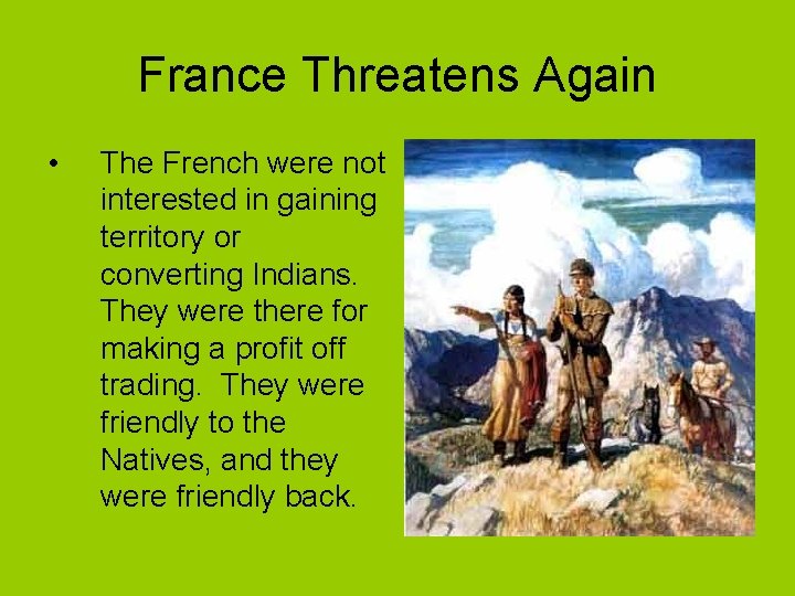 France Threatens Again • The French were not interested in gaining territory or converting