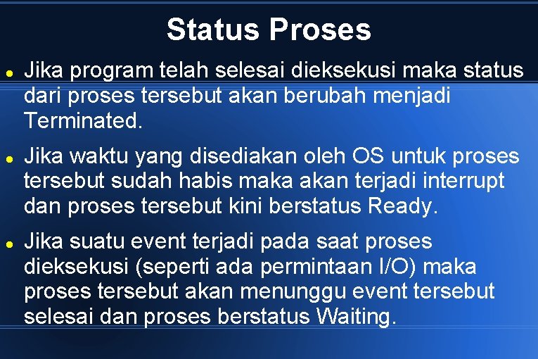 Status Proses Jika program telah selesai dieksekusi maka status dari proses tersebut akan berubah