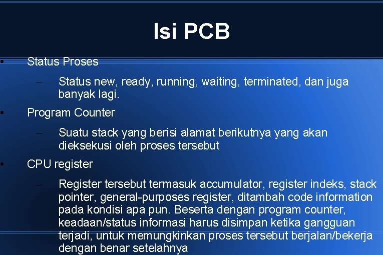  • • • Isi PCB Status Proses – Status new, ready, running, waiting,