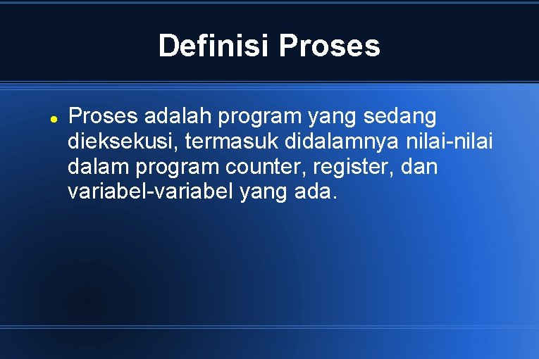 Definisi Proses adalah program yang sedang dieksekusi, termasuk didalamnya nilai-nilai dalam program counter, register,