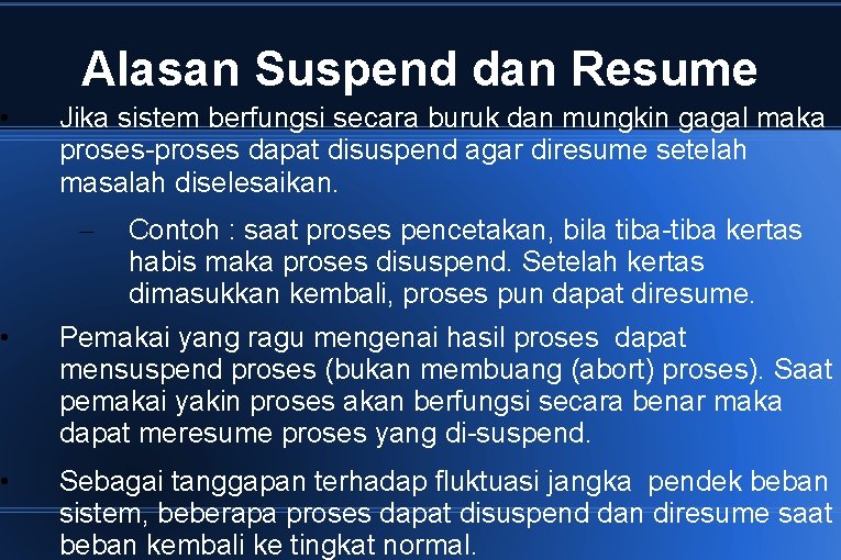  • Alasan Suspend dan Resume Jika sistem berfungsi secara buruk dan mungkin gagal