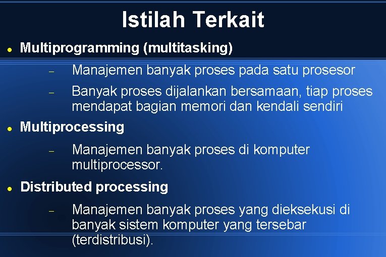 Istilah Terkait Multiprogramming (multitasking) Manajemen banyak proses pada satu prosesor Banyak proses dijalankan bersamaan,