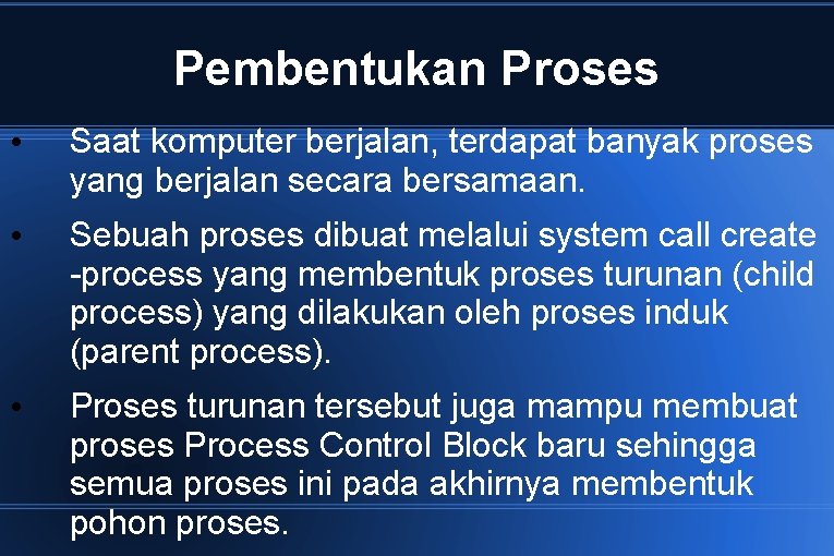 Pembentukan Proses • Saat komputer berjalan, terdapat banyak proses yang berjalan secara bersamaan. •