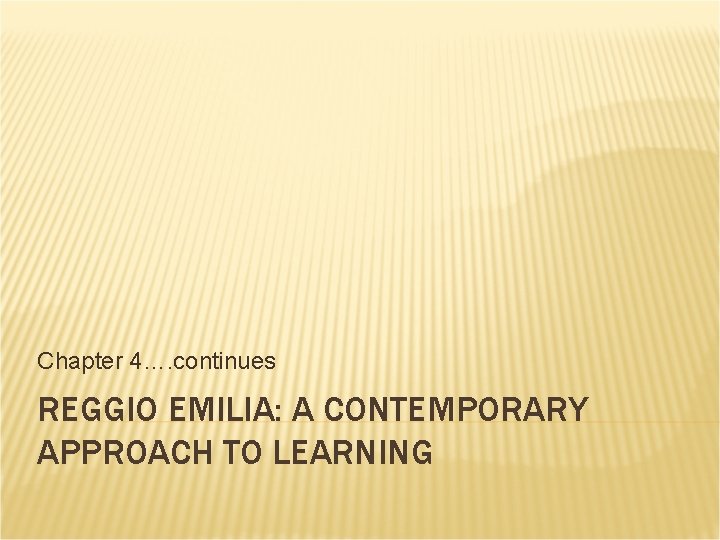 Chapter 4…. continues REGGIO EMILIA: A CONTEMPORARY APPROACH TO LEARNING 