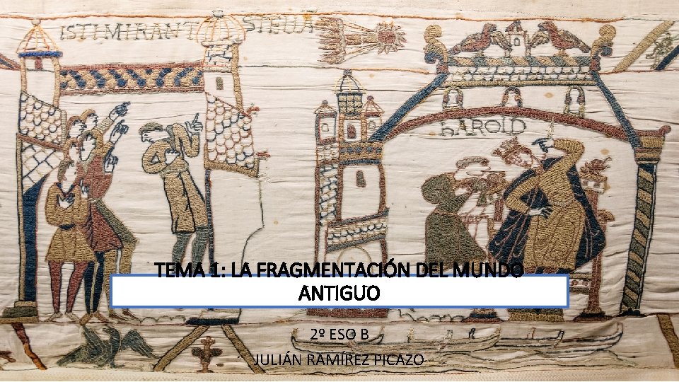 TEMA 1: LA FRAGMENTACIÓN DEL MUNDO ANTIGUO 2º ESO B JULIÁN RAMÍREZ PICAZO 