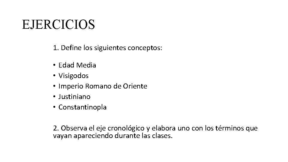 EJERCICIOS 1. Define los siguientes conceptos: • • • Edad Media Visigodos Imperio Romano