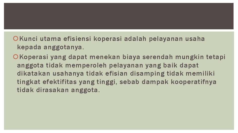  Kunci utama efisiensi koperasi adalah pelayanan usaha kepada anggotanya. Koperasi yang dapat menekan