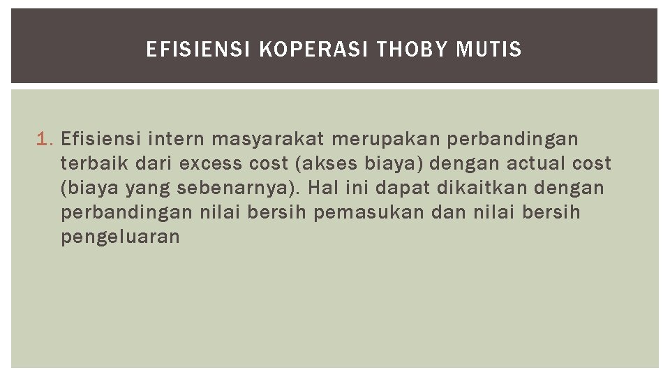 EFISIENSI KOPERASI THOBY MUTIS 1. Efisiensi intern masyarakat merupakan perbandingan terbaik dari excess cost