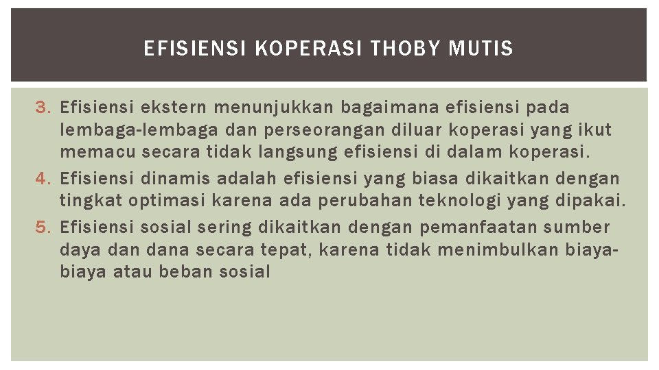 EFISIENSI KOPERASI THOBY MUTIS 3. Efisiensi ekstern menunjukkan bagaimana efisiensi pada lembaga-lembaga dan perseorangan