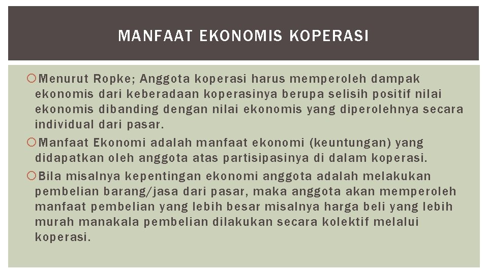 MANFAAT EKONOMIS KOPERASI Menurut Ropke; Anggota koperasi harus memperoleh dampak ekonomis dari keberadaan koperasinya