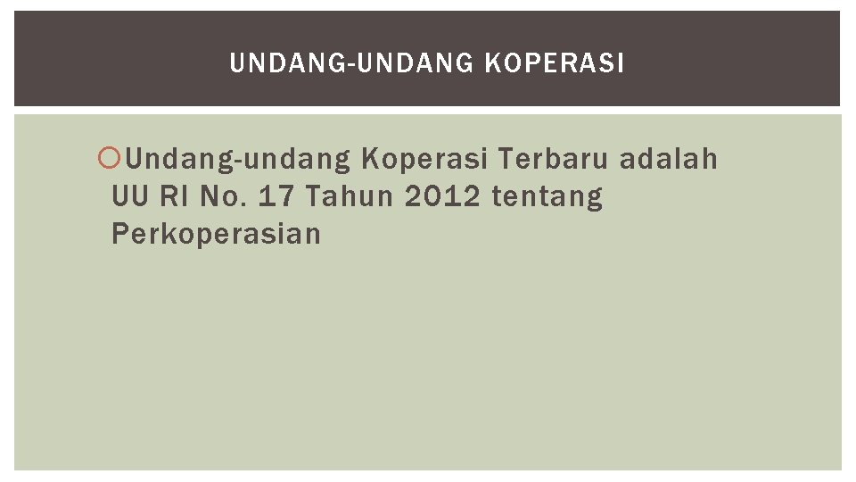 UNDANG-UNDANG KOPERASI Undang-undang Koperasi Terbaru adalah UU RI No. 17 Tahun 2012 tentang Perkoperasian