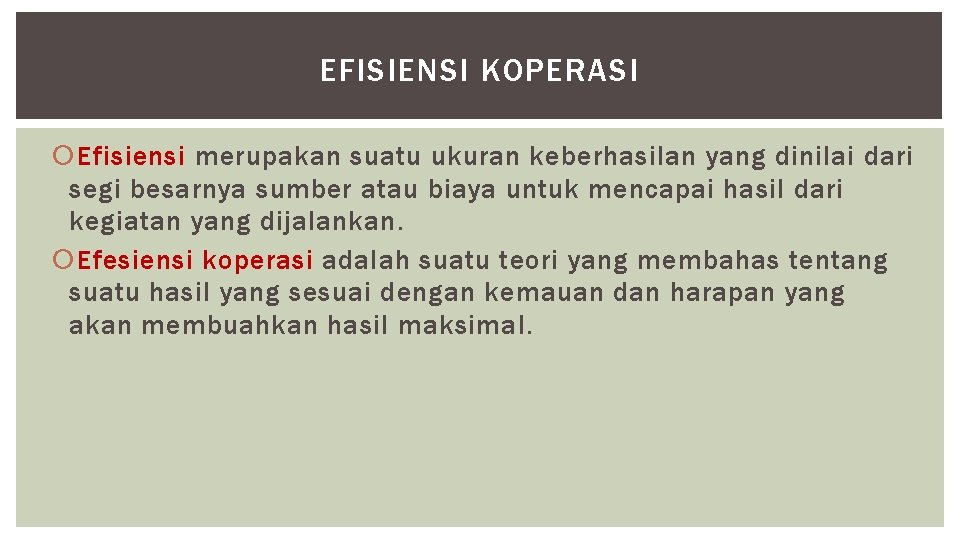 EFISIENSI KOPERASI Efisiensi merupakan suatu ukuran keberhasilan yang dinilai dari segi besarnya sumber atau