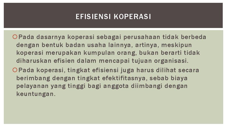 EFISIENSI KOPERASI Pada dasarnya koperasi sebagai perusahaan tidak berbeda dengan bentuk badan usaha lainnya,