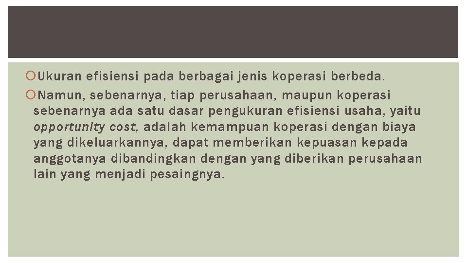  Ukuran efisiensi pada berbagai jenis koperasi berbeda. Namun, sebenarnya, tiap perusahaan, maupun koperasi