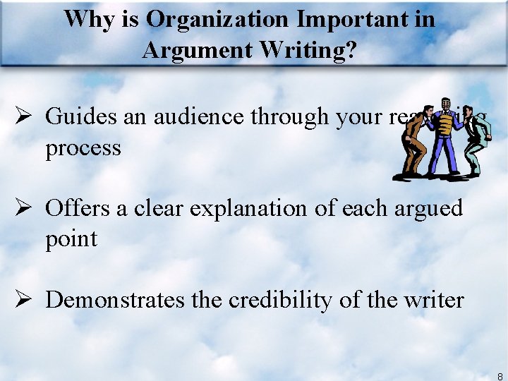 Why is Organization Important in Argument Writing? Ø Guides an audience through your reasoning
