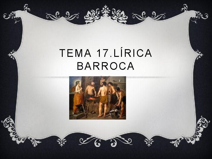 TEMA 17. LÍRICA BARROCA 