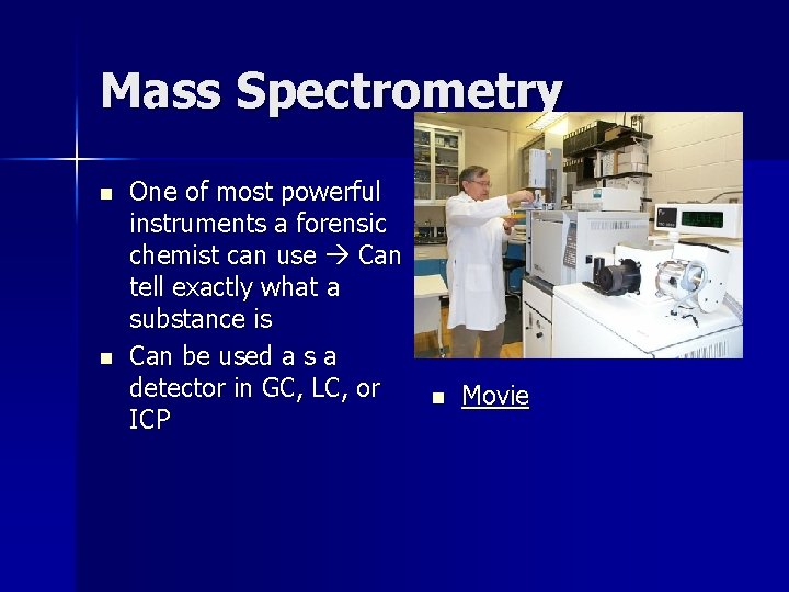 Mass Spectrometry n n One of most powerful instruments a forensic chemist can use