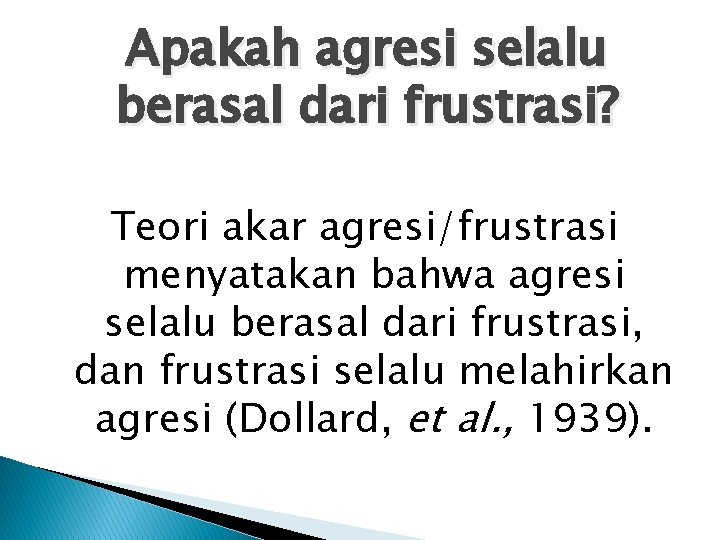 Apakah agresi selalu berasal dari frustrasi? Teori akar agresi/frustrasi menyatakan bahwa agresi selalu berasal