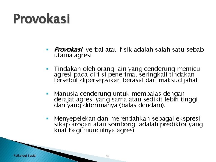 Provokasi § Provokasi verbal atau fisik adalah satu sebab utama agresi. § Tindakan oleh