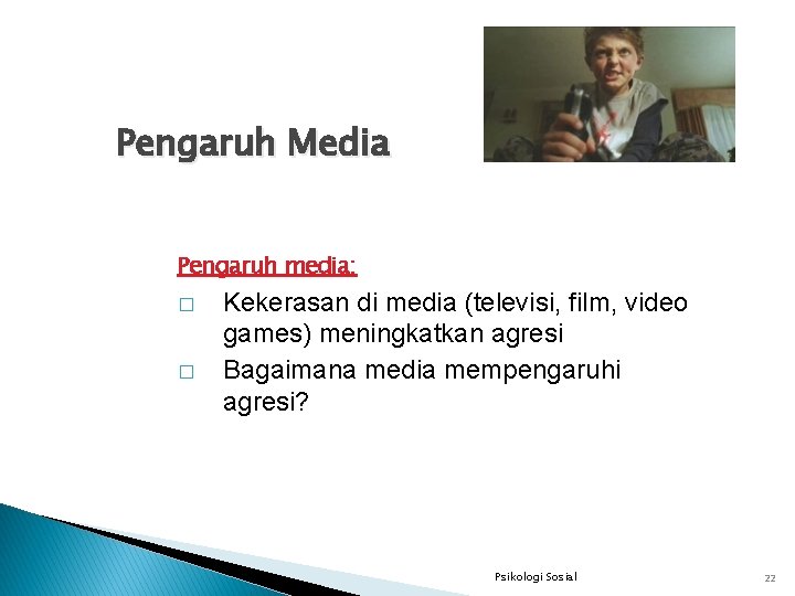 Pengaruh Media Pengaruh media: � � Kekerasan di media (televisi, film, video games) meningkatkan