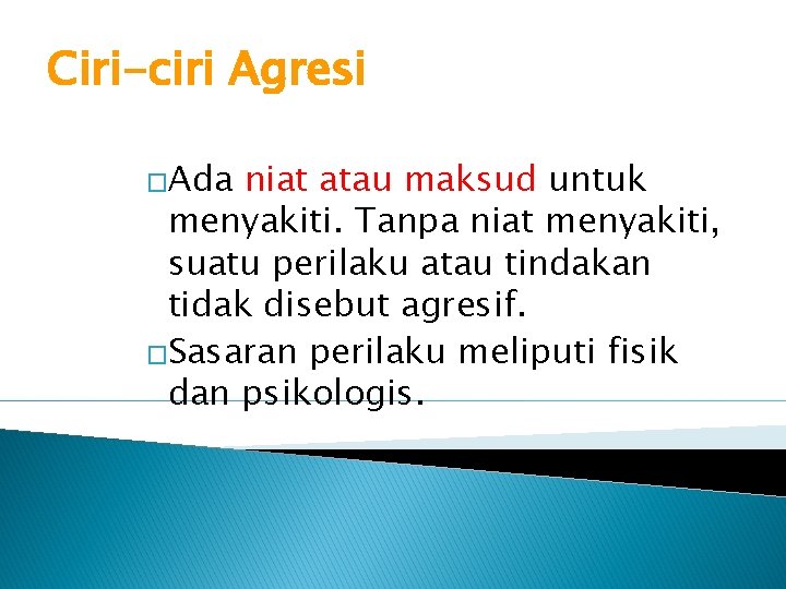 Ciri-ciri Agresi �Ada niat atau maksud untuk menyakiti. Tanpa niat menyakiti, suatu perilaku atau