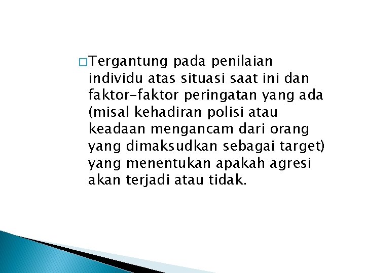 � Tergantung pada penilaian individu atas situasi saat ini dan faktor-faktor peringatan yang ada