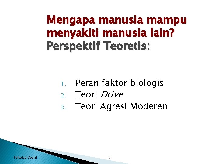 Mengapa manusia mampu menyakiti manusia lain? Perspektif Teoretis: 1. 2. 3. Psikologi Sosial Peran