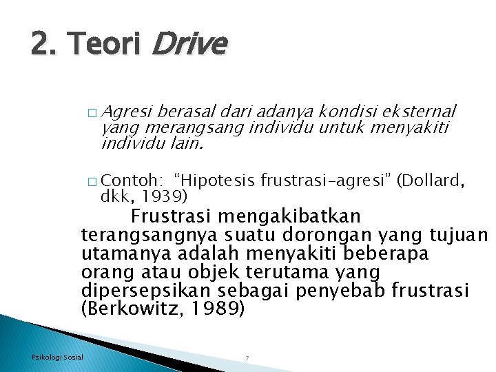 2. Teori Drive � Agresi berasal dari adanya kondisi eksternal yang merangsang individu untuk