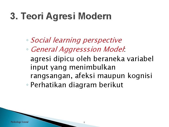 3. Teori Agresi Modern ◦ Social learning perspective ◦ General Aggresssion Model: agresi dipicu