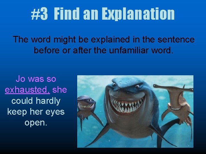 #3 Find an Explanation The word might be explained in the sentence before or