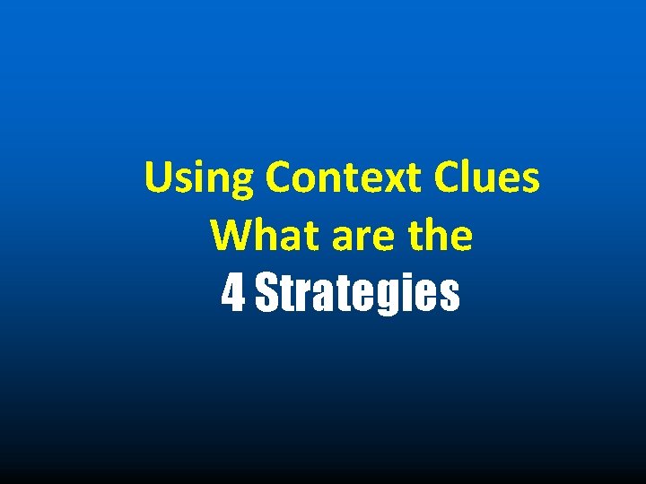 Using Context Clues What are the 4 Strategies 