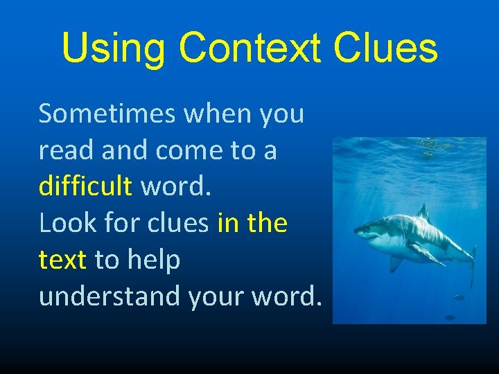 Using Context Clues Sometimes when you read and come to a difficult word. Look