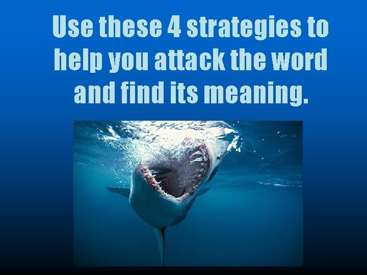 Use these 4 strategies to help you attack the word and find its meaning.