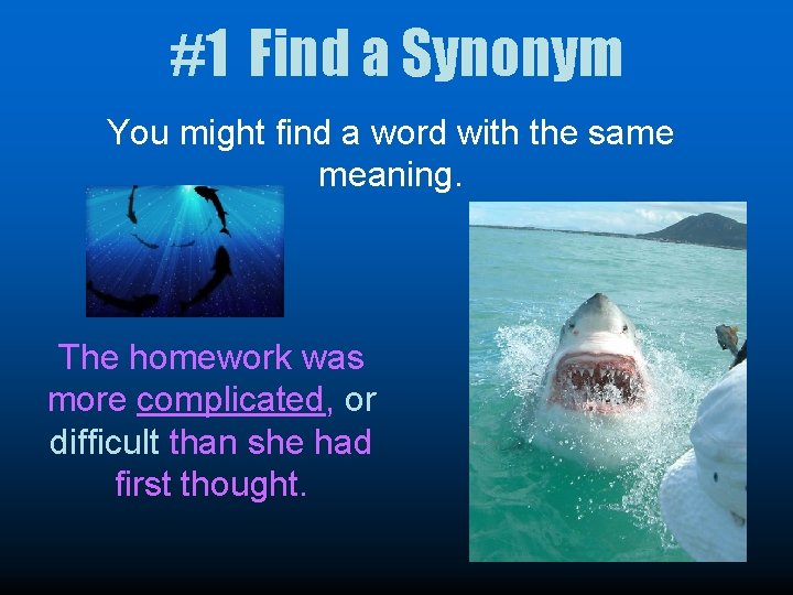 #1 Find a Synonym You might find a word with the same meaning. The