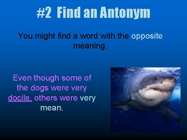 #2 Find an Antonym You might find a word with the opposite meaning. Even