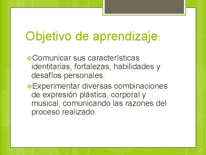 Objetivo de aprendizaje: v. Comunicar sus características identitarias, fortalezas, habilidades y desafíos personales. v.