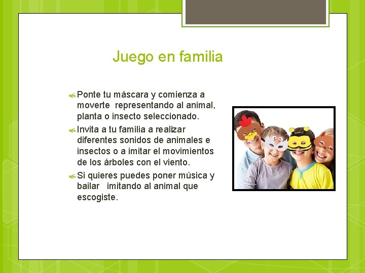 Juego en familia Ponte tu máscara y comienza a moverte representando al animal, planta