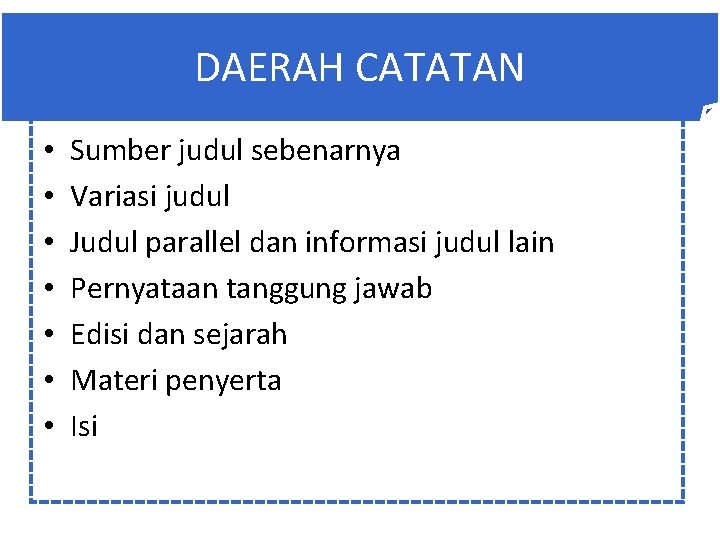 DAERAH CATATAN • • Sumber judul sebenarnya Variasi judul Judul parallel dan informasi judul