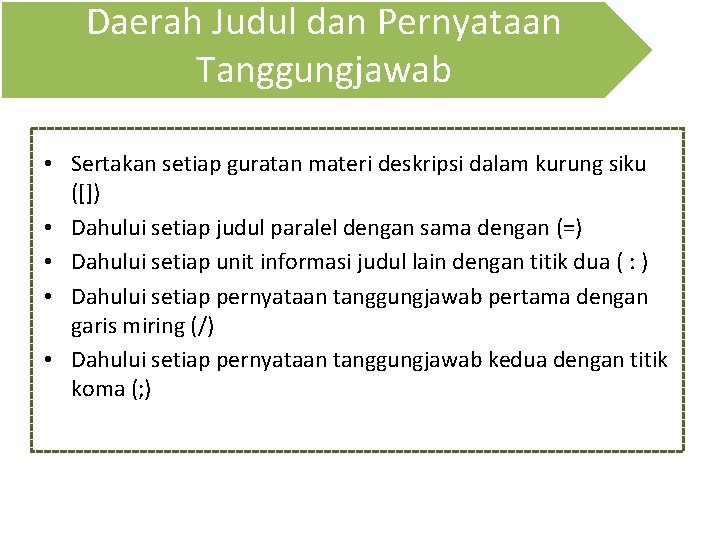 Daerah Judul dan Pernyataan Tanggungjawab • Sertakan setiap guratan materi deskripsi dalam kurung siku