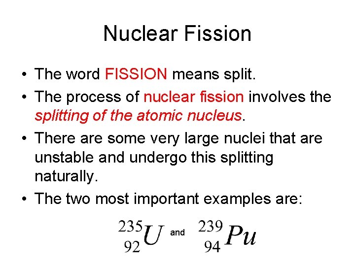 Nuclear Fission • The word FISSION means split. • The process of nuclear fission