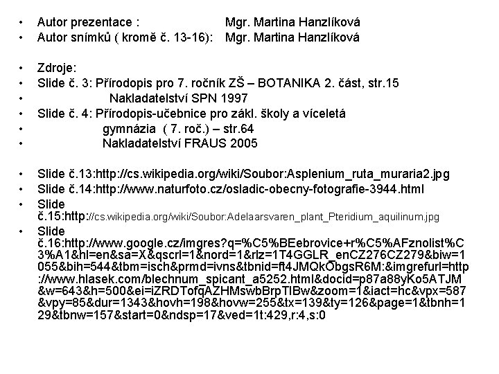  • • Autor prezentace : Mgr. Martina Hanzlíková Autor snímků ( kromě č.