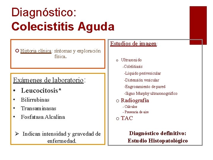 Diagnóstico: Colecistitis Aguda Estudios de imagen: ¡ Historia clínica: síntomas y exploración física. o Diagnóstico: Colecistitis Aguda Estudios de imagen: ¡ Historia clínica: síntomas y exploración física. o