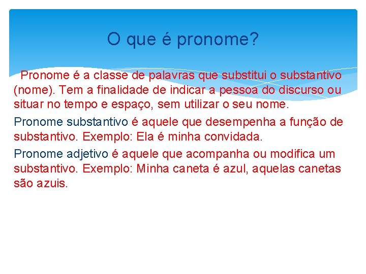 O que é pronome? Pronome é a classe de palavras que substitui o substantivo
