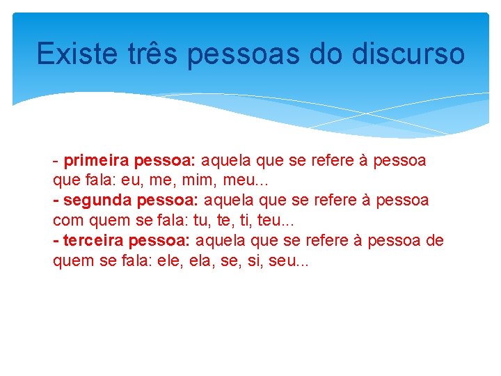 Existe três pessoas do discurso - primeira pessoa: aquela que se refere à pessoa