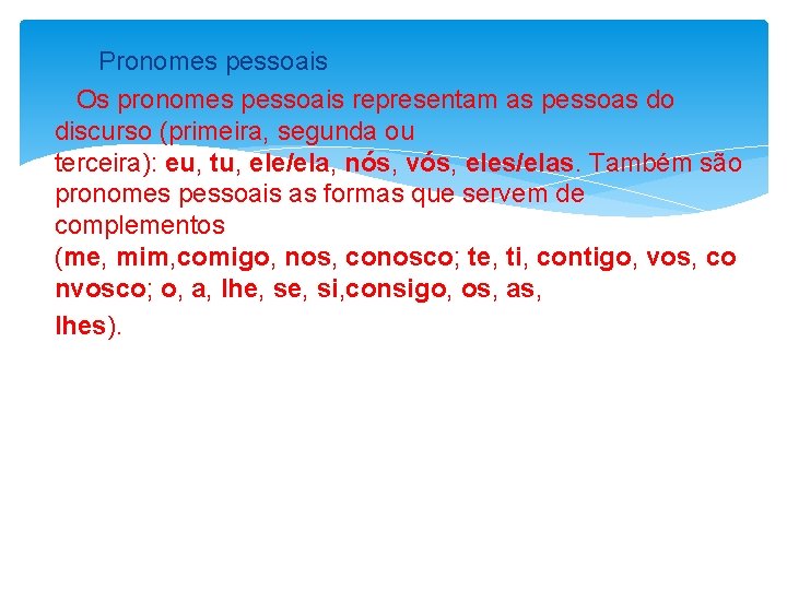 Pronomes pessoais Os pronomes pessoais representam as pessoas do discurso (primeira, segunda ou terceira):