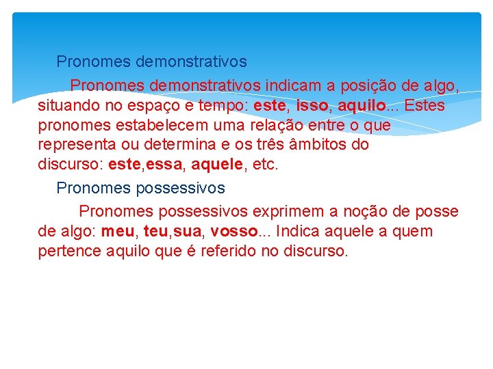 Pronomes demonstrativos indicam a posição de algo, situando no espaço e tempo: este, isso,